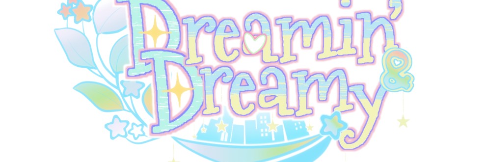 Dreamin’＆Dreamy