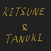 KITSUNE ＆ TANUKI